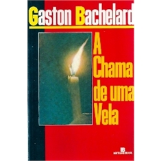 GASTON BACHELARD - A CHAMA DE UMA VELA