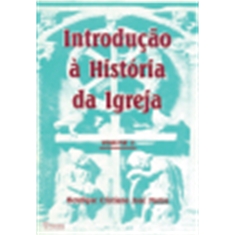 INTRODUÇÃO A HISTÓRIA DA IGREJA - VOL 2 / 6ª ED.