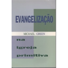 MICHAEL GREEN - EVANGELIZAÇÃO NA IGREJA PRIMITIVA
