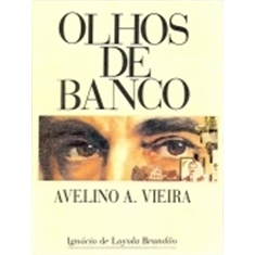 OLHOS DE BANCOS - IGNÁCIO LOYOLA BRANDÃO - IGNÁCIO LOYOLA BRANDÃO