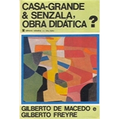 GILBERTO FREYRE E GILBERTO DE MACEDO - CASA GRANDE & SENZALA, OBRA DIDÁTICA? - GILBERTO FREYRE