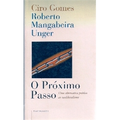 CIRO GOMES & ROBERTO MANGABEIRA UNGER - O PRÓXIMO PASSO - CIRO GOMES