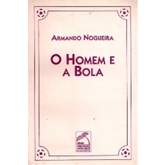 ARMANDO NOGUEIRA - O HOMEM E A BOLA